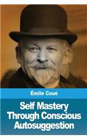 Self Mastery Through Conscious Autosuggestion