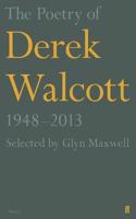 The Poetry of Derek Walcott 1948-2013