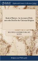 Book of Martyrs. An Account of Holy men who Died for the Christian Religion