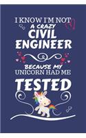 I Know I'm Not A Crazy Civil Engineer Because My Unicorn Had Me Tested