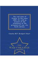 Real State of France, in the Years 1809, 10; With an Account of the Treatment of the Prisoners of War, Etc. Sixth Edition. - War College Series