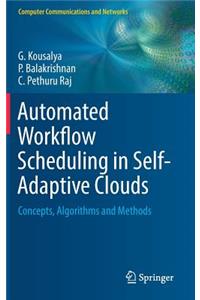 Automated Workflow Scheduling in Self-Adaptive Clouds