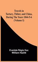 Travels In Tartary, Thibet, And China, During The Years 1844-5-6 (Volume I)