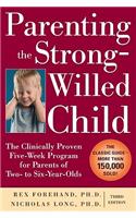 Parenting the Strong-Willed Child: The Clinically Proven Five-Week Program for Parents of Two- To Six-Year-Olds, Third Edition