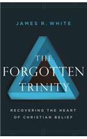 The Forgotten Trinity – Recovering the Heart of Christian Belief