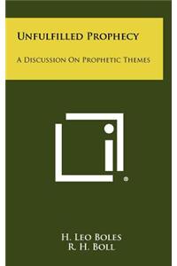 Unfulfilled Prophecy: A Discussion on Prophetic Themes