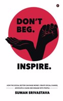 Don't Beg. Inspire.