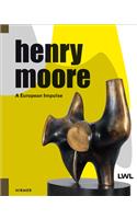 Henry Moore: A European Impulse