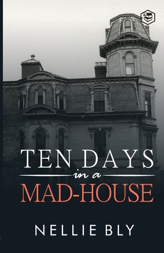 Ten Days in A Mad-House