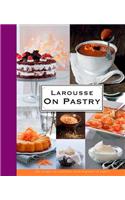 Larousse on Pastry: 200 Recipes for Everyone, from Beginner to Expert