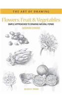 Art of Drawing: Flowers, Fruit & Vegetables: Simple Approaches to Drawing Natural Forms(Art of Drawing)