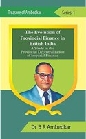 The Evolution of Provincial Finance in British India A Study in The Provincial Decentralization of Imperial Finance