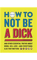 How to Not Be a Dick