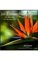 300 Extraordinary Plants for Home and Garden