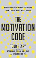 The Motivation Code : Discover the Hidden Forces That Drive Your Best Work