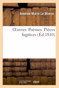 Oeuvres. Poèmes. Pièces Fugitives