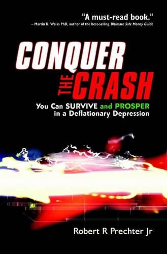 Conquer the Crash: You Can Survive and Prosper in a Deflationary Depression