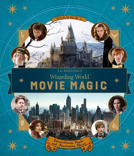J.K. Rowling's Wizarding World: Movie Magic Volume One: Extraordinary People and Fascinating Places: Extraordinary People and Fascinating Places(J.K. Rowling's Wizarding World)