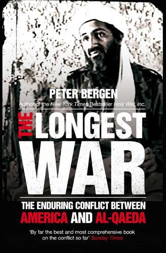 The Longest War: The Enduring Conflict Between America and Al-Qaeda