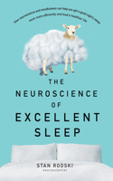 Neuroscience of Excellent Sleep: Practical Advice and Mindfulness Techniques Backed by Science to Improve Your Sleep and Manage Insomnia F