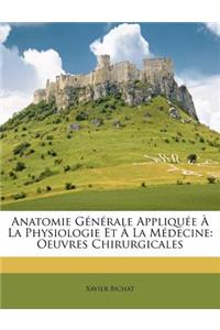 Anatomie Générale Appliquée À La Physiologie Et À La Médecine: Oeuvres Chirurgicales