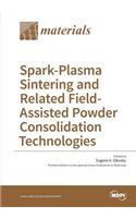 Spark-Plasma Sintering and Related Field- Assisted Powder Consolidation Technologies