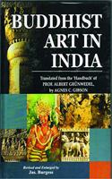 Buddhist Art In India: Translated Fron the 'Handbuch' of Prof. Albert Grunwedel by Agnes C. Gibson