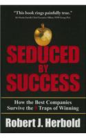 Seduced by Success: How the Best Companies Survive the 9 Traps of Winning