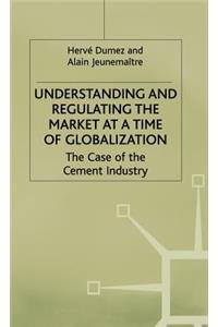Understanding and Regulating the Market at a Time of Globalization