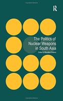 The Politics of Nuclear Weapons in South Asia