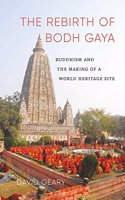 The rebirth of Bodh Gaya: buddhism and the making of a world heritage site