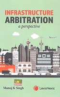 Infrastructure Arbitration - A Perspective (First Edition)