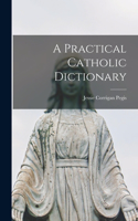 Practical Catholic Dictionary