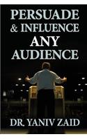 Persuade And Influence Any Audience