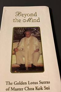 Beyond the Mind (The Golden Lotus Sutras by Master Choa Kok Sui)