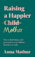 Raising a Happier Mother