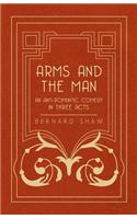 Arms and the Man - An Anti-Romantic Comedy in Three Acts