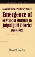 Colonial India, Predatory State: Emergence of New Social Structure in Jalpaiguri District (1865-1947)