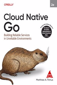 Cloud Native Go: Building Reliable Services in Unreliable Environments, Second (Grayscale Indian Edition)