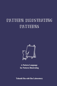 Pattern Illustrating Patterns: A Pattern Language for Pattern Illustrating: A Pattern Language for Pattern Illustrating(English)