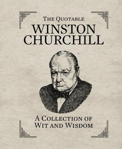 Quotable Winston Churchill: A Collection of Wit and Wisdom