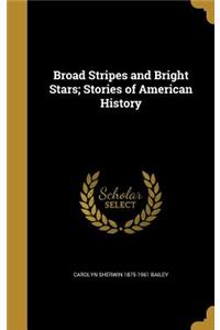 Broad Stripes and Bright Stars; Stories of American History
