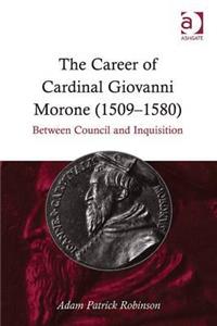 The Career of Cardinal Giovanni Morone (1509–1580)