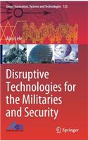 Disruptive Technologies for the Militaries and Security