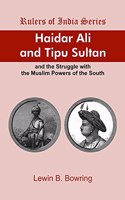 HAIDER ALI AND TIPU SULTAN and the Struggle with the Muslim Powers of the South (Rulers of India Series)