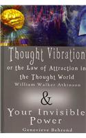 Thought Vibration or the Law of Attraction in the Thought World & Your Invisible Power (2 Books in 1)