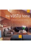 The Vastu Home: Harmonize Your Living Spaces Through the Practical Indian Tradition of Vastu