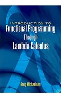 Introduction to Functional Programming Through Lambda Calculus