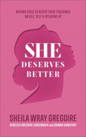 She Deserves Better – Raising Girls to Resist Toxic Teachings on Sex, Self, and Speaking Up