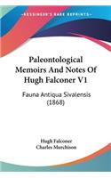 Paleontological Memoirs And Notes Of Hugh Falconer V1